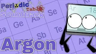 Argon - 18 - Periodic Table OST
