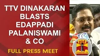 TTV Dinakaran Blasts Edappadi Palaniswami & Co | Full Press Meet