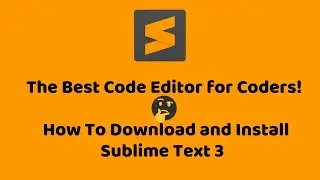 The Best Code Editor for Coders | How To Download and Install Sublime Text 3 | Step by Step