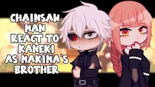 Chainsaw Man React To Kaneki Ken As Makima's Brother || Gacha React