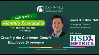 Creating the Customer-Centric Employee Experience - James Killian [CXM Roundtable] May2024