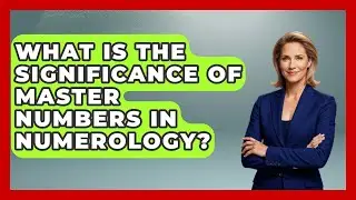 What Is the Significance of Master Numbers in Numerology? | The Numbers Channel News