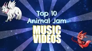 Top 10 Animal Jam Music Videos EVER!