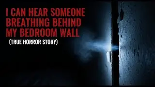 I Can Hear Someone Breathing Behind My Bedroom Wall (True Horror Story) | Real Scary Story