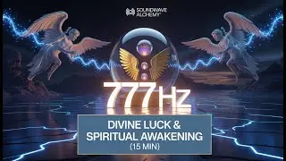 777 Hz Angel Frequency | Divine Luck & Spiritual Awakening | 15 Minute Sound Alchemy