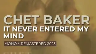 Chet Baker - It Never Entered My Mind (Mono/Remastered 2023) (Official Audio)