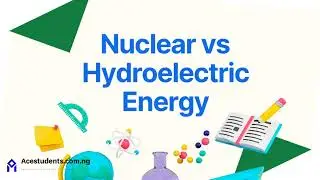 KS3 Science - Nuclear Energy vs Hydroelectric Energy