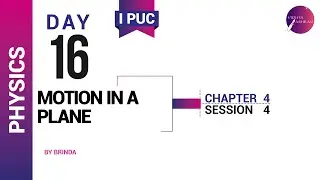 DAY 16 | PHYSICS | I PUC | MOTION IN A PLANE | L4