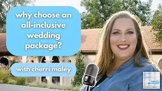 Why Choose an All-Inclusive Wedding Package? with Cherri Maley