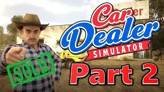 Car Dealer Simulator - Part 2 - Using Shady Business Practices for Quick Profits