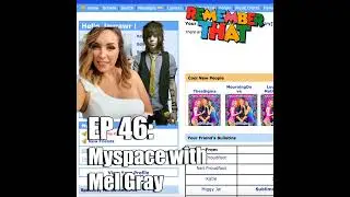 46 - Myspace with Mel Gray