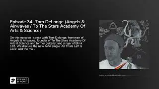 Episode 34: Tom DeLonge (Angels & Airwaves / To The Stars Academy Of Arts & Science)