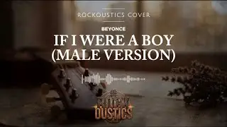 If I Were A Boy (Male Version) - Beyonce (Rockoustics Acoustic Rock Cover)