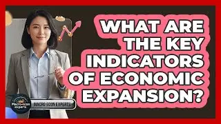 What Are The Key Indicators Of Economic Expansion?