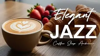 Elegant Jazz ☕ Coffee Shop Ambiance background for Relaxing, Great Moods and Happy Moods