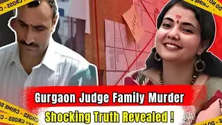 Judge Family Case | Gurgaon High-Profile Murder | Shocking Crime Story