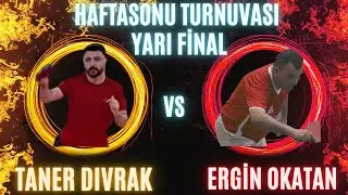 TANER DIVRAK-ERGİN OKATAN I HAFTASONU TURNUVASI YARI FİNAL
