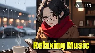 🎧【Relaxing Music 119】 Rainy Caf&eacute; Window Lofi &mdash; Chill Study & Work Music