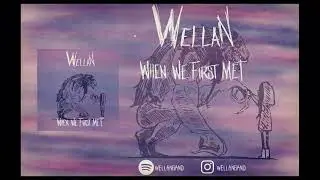 WELLAN - / /  W H E N  W E  F I R S T  M E T / / (Official Audio)