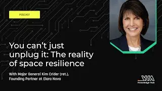 You can't just unplug it: The reality of space resilience with Major General Kim Crider (ret.)