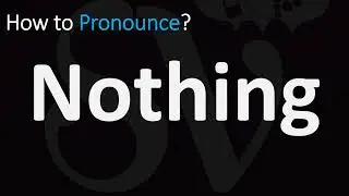 How to Pronounce Nothing (CORRECTLY)