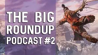 The Big Roundup Podcast #2 - March 2019