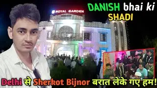 DANISH भाई की Shadi 😍|| Delhi से Sherkot Bijnor बरात लेके गए हम 🎊 Wedding Vlog ❤️