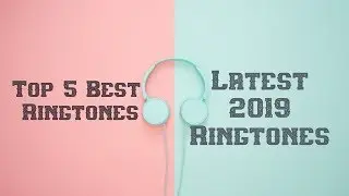Top 5 Best Ringtones 2019 [Download Links]