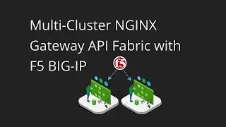 Multi-Cluster NGINX Gateway API Fabric with F5 BIG-IP