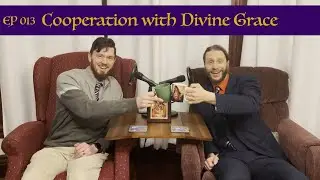 Cooperation With Divine Grace | EP 013