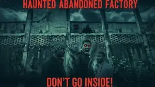 😱The Abandoned Factory: 🤯Raat  Ki Khaufnaak Investigation! 🧐(Real Paranormal Activity)