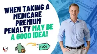 Why You SHOULD Take a Medicare Increase Penalty in this Scenario