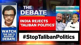 Afghans fight Taliban, Opposition plays politics in India | The Debate With Arnab Goswami