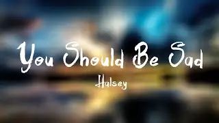 Halsey - You Should Be Sad(Lyric Video)