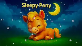 Sleepy Pony Song 🌙 Sweet Night Music 💖 Relaxing Baby Sleep Sounds