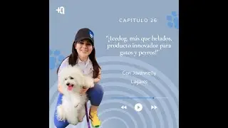 Ep. 26: Icedog, m&aacute;s que helados, producto innovador para gatos y perros.