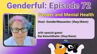 Genderful E72: Gender and Mental Health with Kai Katschthaler (they/them)