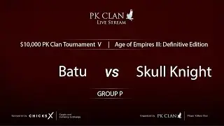PK Tournament V | $10,000 &mdash; Group P: Batu vs. Skull Knight | Age of Empires 3: DE