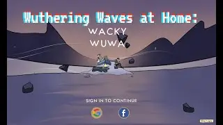 We have Wuthering Waves at home, Son - Wacky Wuwa: Silly Wutherings.