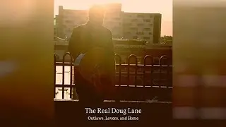 Outlaws, Lovers, and Home - The Real Doug Lane