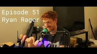 Episode 51 - Ryan Rager