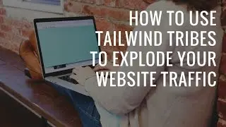 How to explode your website traffic using Tailwind Tribes for Pinterest