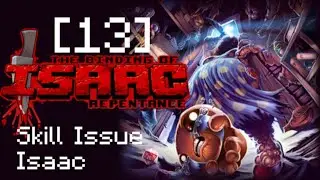[13] Skill Issue Isaac [The Binding of Isaac Repentance]