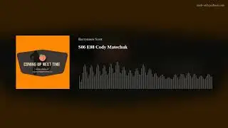 S06 E08 Cody Matechuk