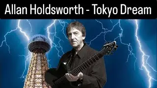 Allan Holdsworth: Must Hear Guitar Solo on Tokyo Dream
