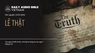 LẼ THẬT | DAILY AUDIO BIBLE - VIETNAM | Tĩnh nguyện ng&agrave;y 12/01/2026