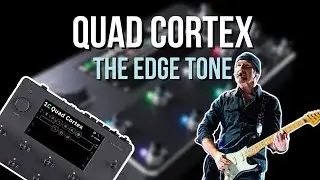 Nailing The Edge&rsquo;s U2 Tone | Quad Cortex Tone Tutorial