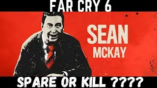 Sean mckay:  Spare or Kill ? , Far cry 6 Mission: The Deported