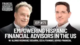 #71 Empowering Hispanic Financial Advisors in the US w/ Alonso Segarra, Founder, Advise-Financial