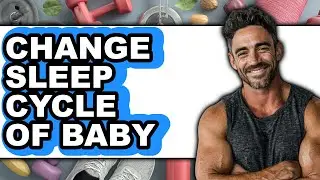 How to Change Sleep Cycle of Baby - Full Guide